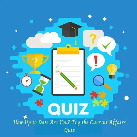 How Up to Date Are You Try the Current Affairs Quiz - Copy-499e13b7