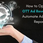 How to Optimize OTT Ad Revenue and Automate Ad Revenue Reports-707ec820