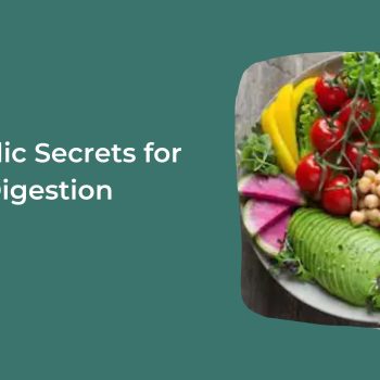 5 Ayurvedic Secrets For Healthy Digestion