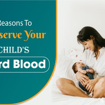 Reasons To Preserve Your Child's Cord Blood-58f9b1ef