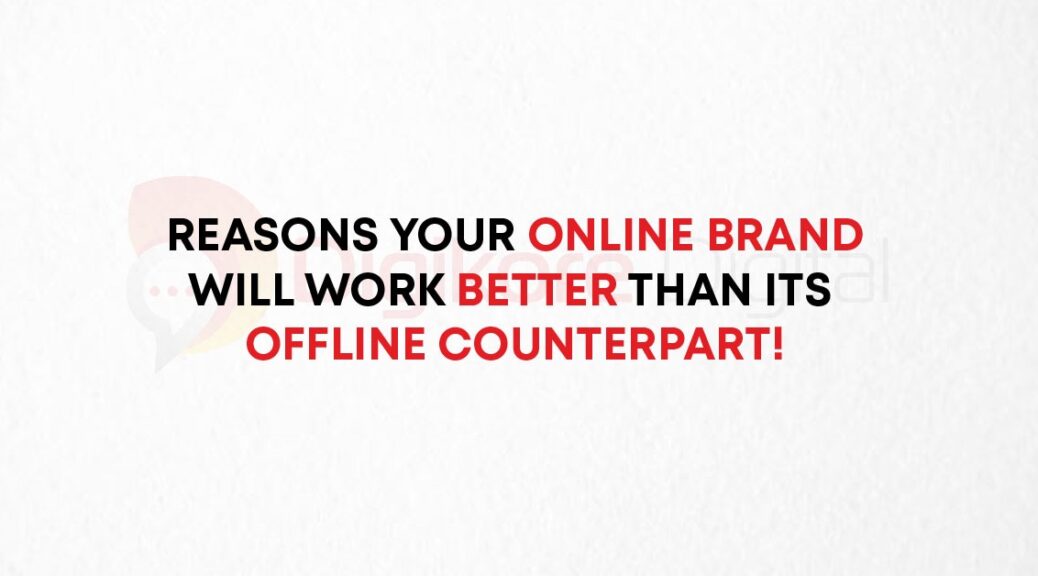 Reasons Your Online Brand Will Work Better Than Its Offline Counterpart-2d2d3c12
