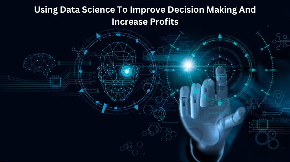 Using Data Science To Improve Decision Making And Increase Profits-39815a53