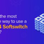 What is the Most Effective Way to Use a Class 4 SoftSwitch Solution-d84e28da