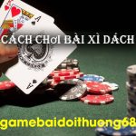 cach-choi-bai-xi-dach-thang-dam-moi-nhat-2023-3153a53d