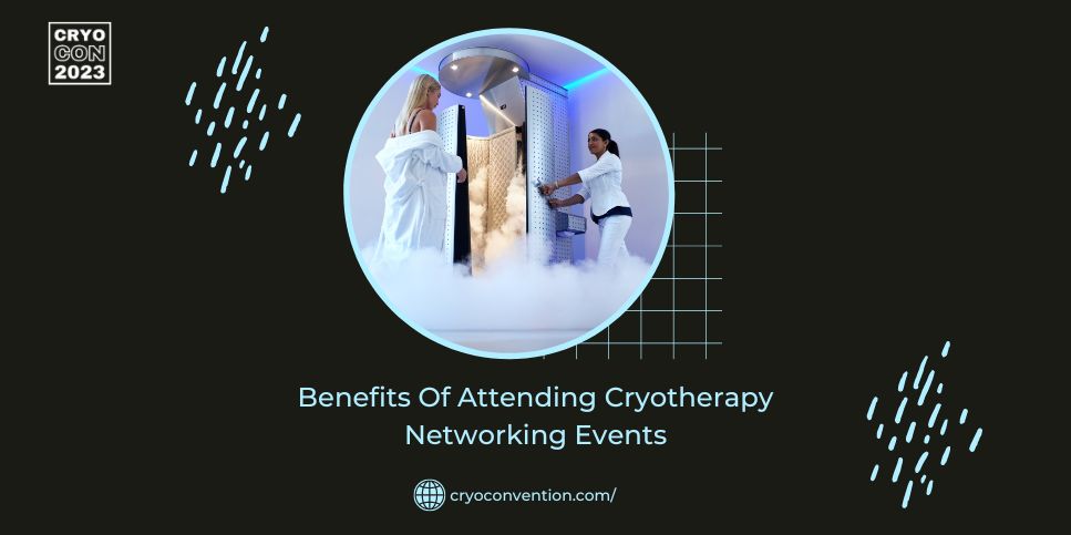 Benefits Of Attending Cryotherapy Networking Events-f8ab9bf4