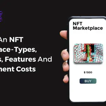 Creating An NFT Marketplace - Types, Functions, Features And Development Costs-8c5b6a41