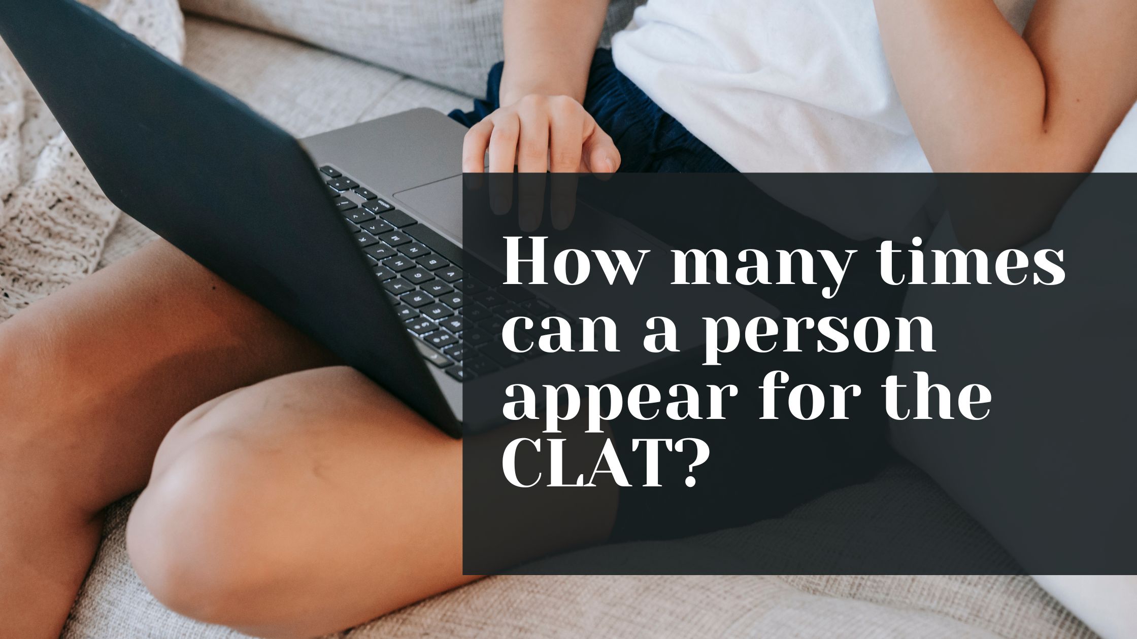 How many times can a person appear for the CLAT-86f13f82