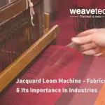 Jacquard Loom Machine - 3 Fabrics & Its Importance In Various Industries-ef91ce35