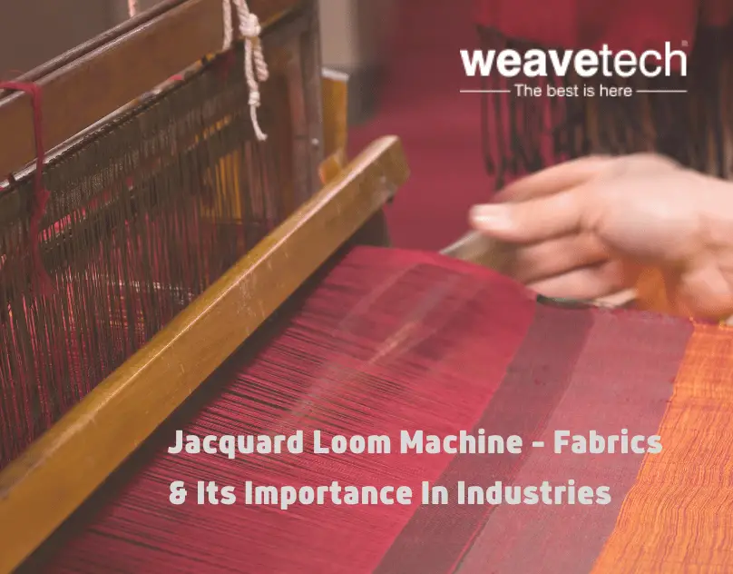 Jacquard Loom Machine - 3 Fabrics & Its Importance In Various Industries-ef91ce35