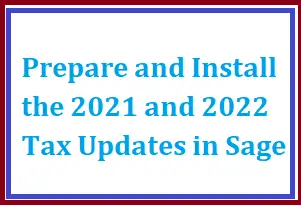 Prepare and Install the 2021 and 2022 Tax Updates in Sage-58b6e7d1
