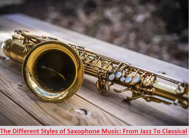 The Different Styles of Saxophone Music From Jazz To Classical-867960ec