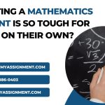 Why Writing a mathematics assignment is so tough for students on their own-02b21ea6