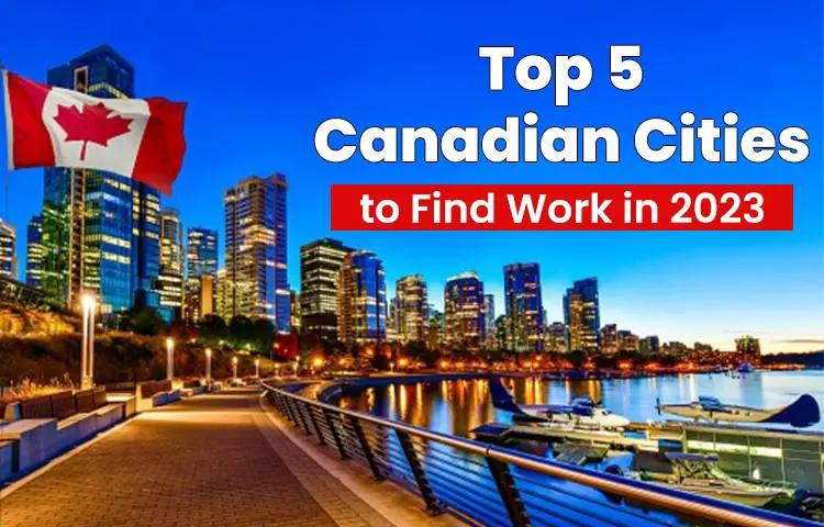 top 5 canadian cities to find work in 2023.-6502d74d