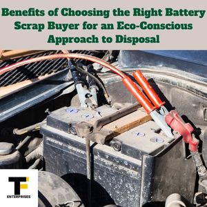 Benefits of Choosing the Right Battery Scrap Buyer for an Eco-Conscious Approach to Disposal (1)