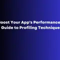 Boost Your App's Performance A Guide to Profiling Techniques