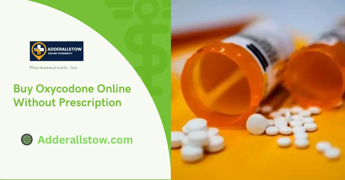 Buy Oxycodone Online at Adderallstow