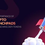 Crypto Launchpads in Launching DeFi Tokens