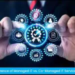 Difference of Managed IT vs. Co-Managed IT Services