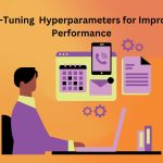 Fine-Tuning  Hyperparameters for Improved Performance