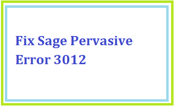 Fix Sage Pervasive Error 3012