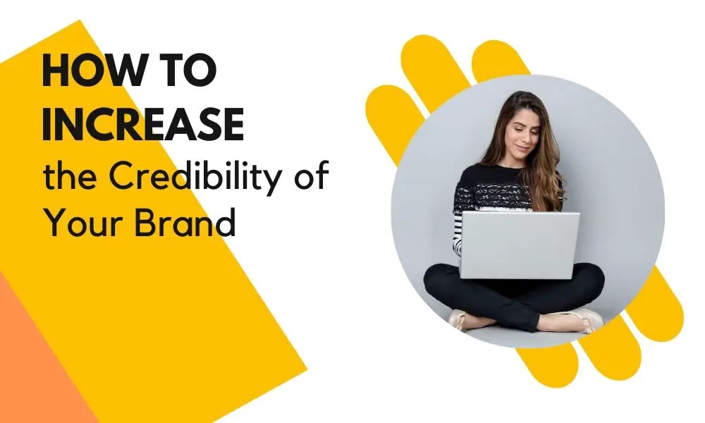 How to Increase the Credibility of Your Brand