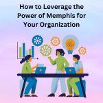 How to Leverage the Power of Memphis for Your Organization