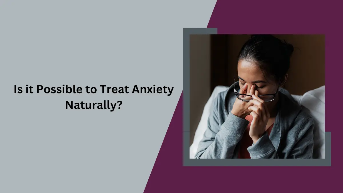 Is it Possible to Treat Anxiety Naturally