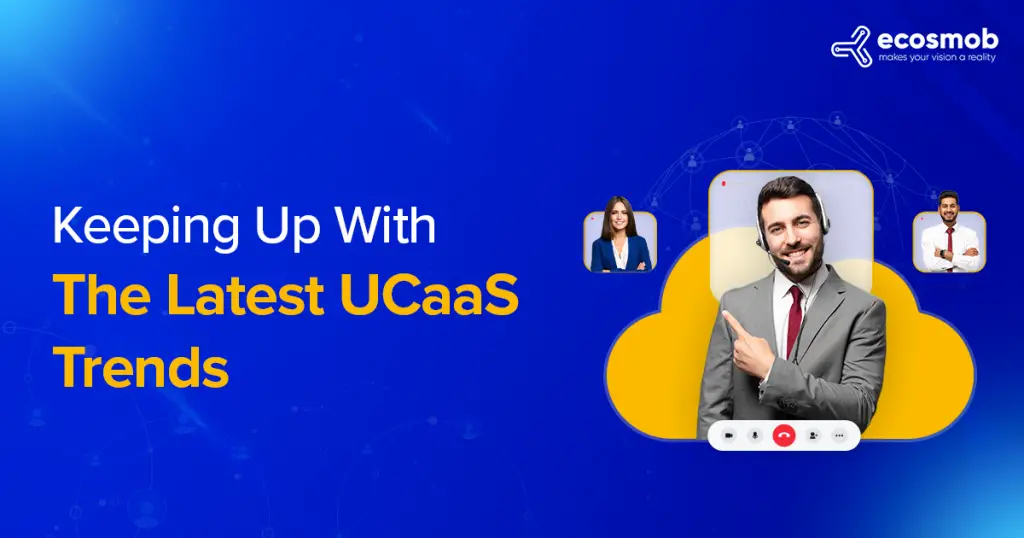 Keeping Up With The Latest UCaaS Trends In 2023