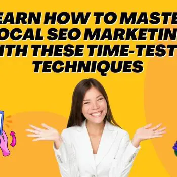 Learn How to Master Local SEO Marketing With these Time-Tested Techniques