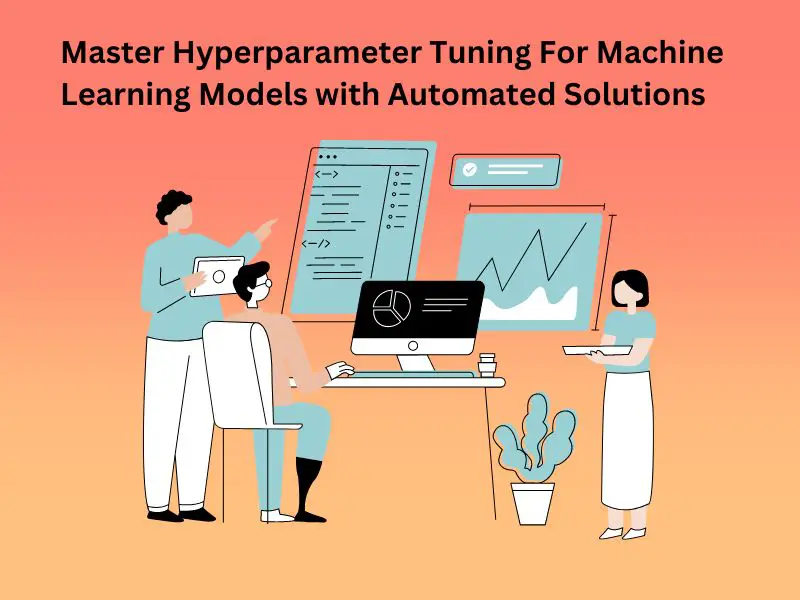 Master Hyperparameter Tuning For Machine Learning Models with Automated Solutions