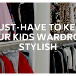 Must-Have to Keep your Kids Wardrobe Stylish (1)