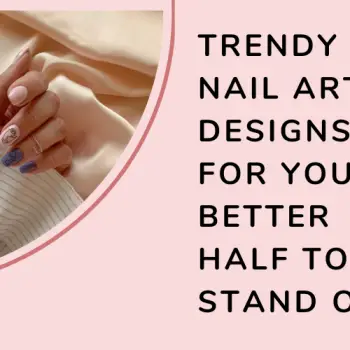 Trendy nail art designs for your better half to stand out