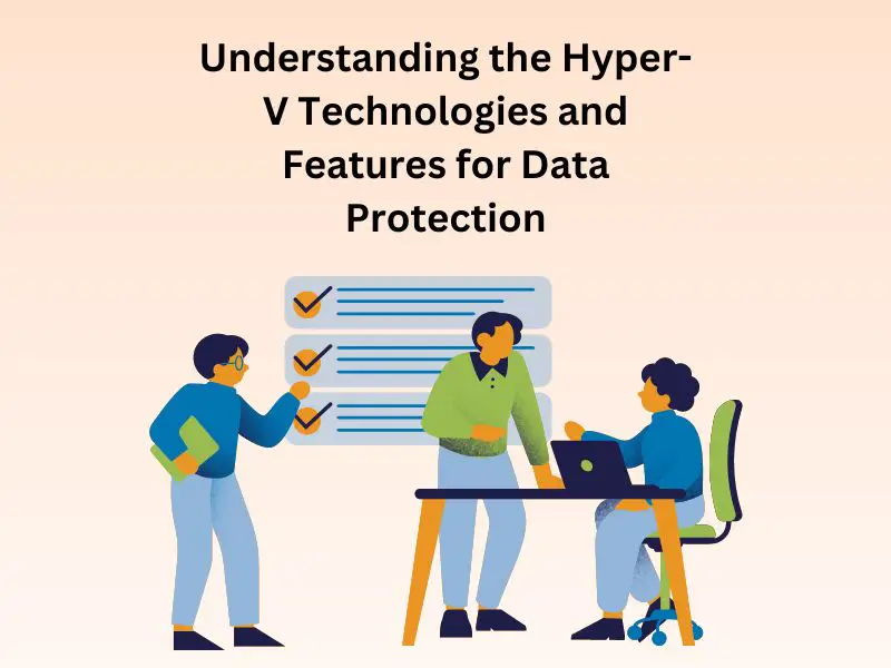Understanding the Hyper- V Technologies and Features for Data Protection