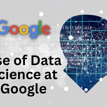 Use of Data Science at Google