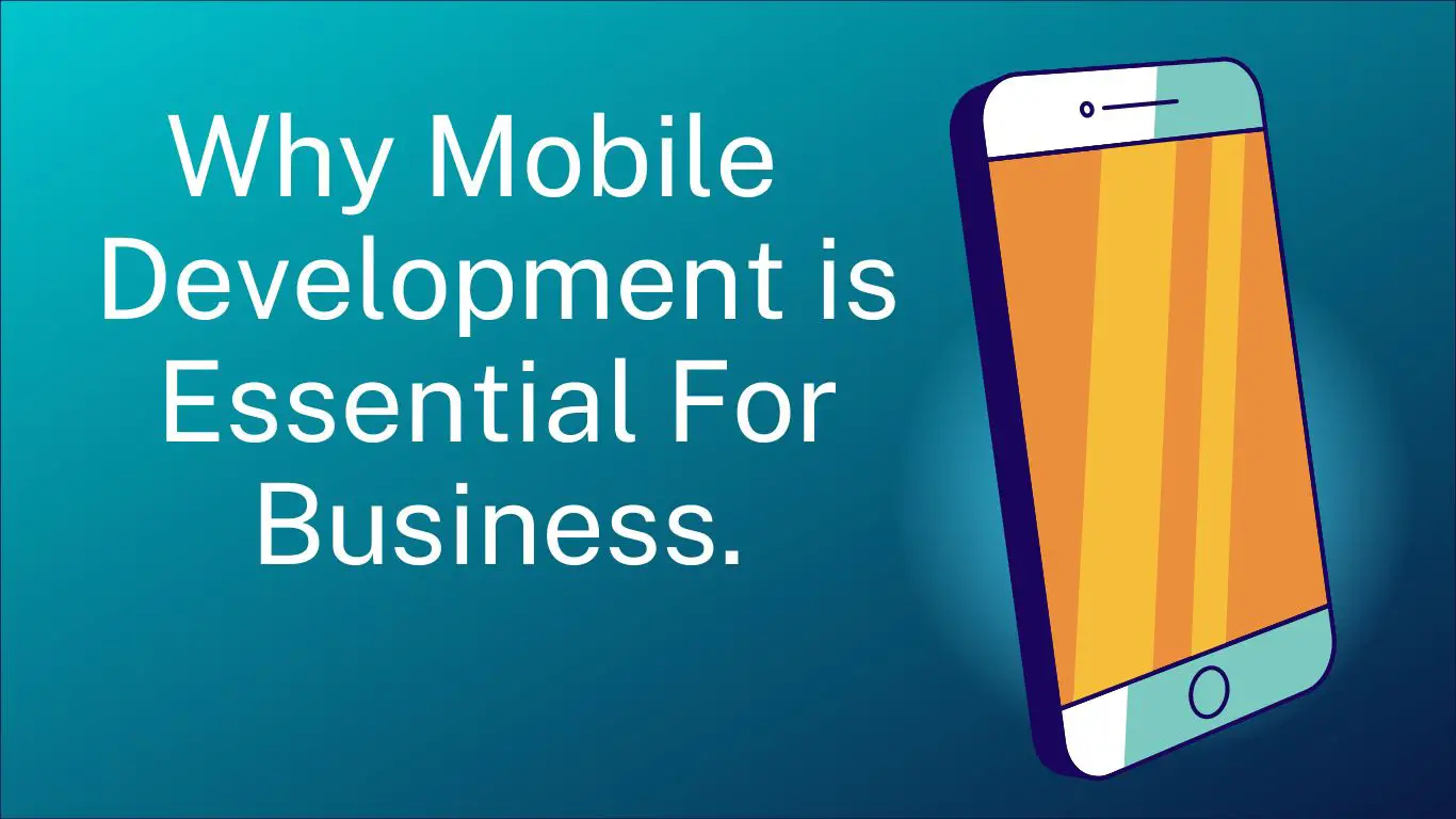 Why Mobile App Development Is Essential For Business And It's Process (1)