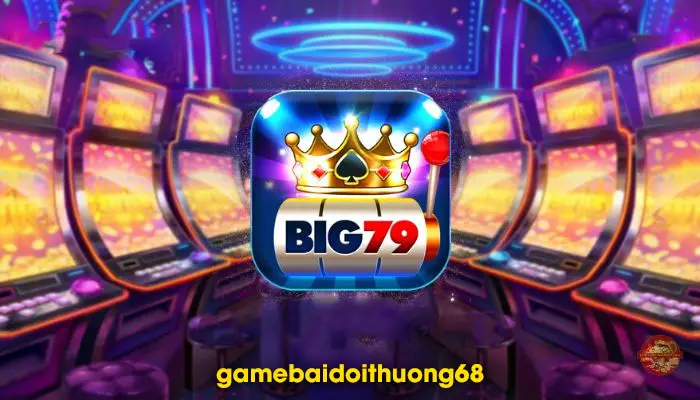big79-dang-cap-game-slots-doi-thuong-huyen-thoai-no-hu
