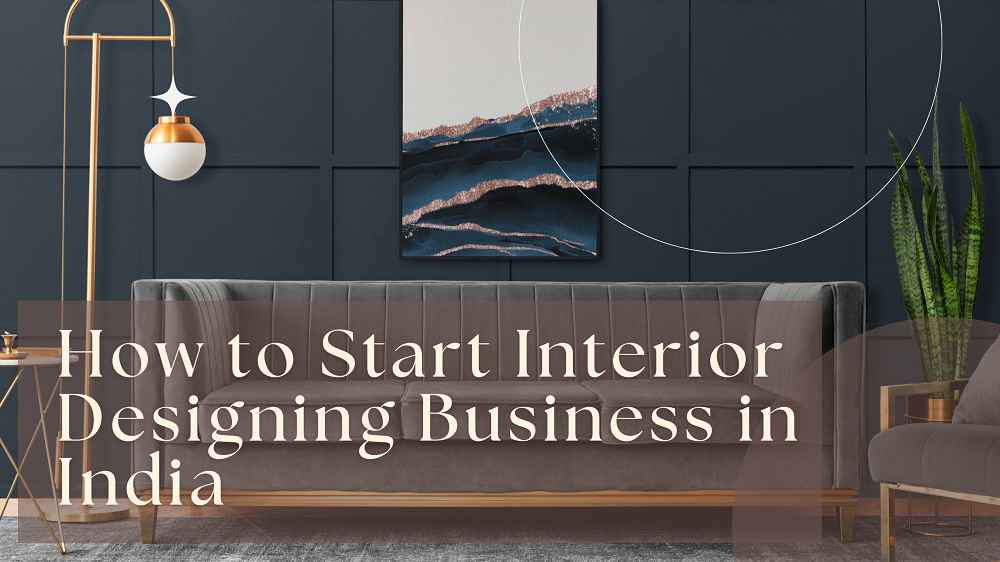 how to start interior designing business in india