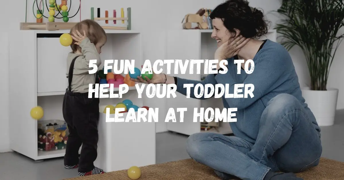 5 Fun Activities to Help Your Toddler Learn at Home
