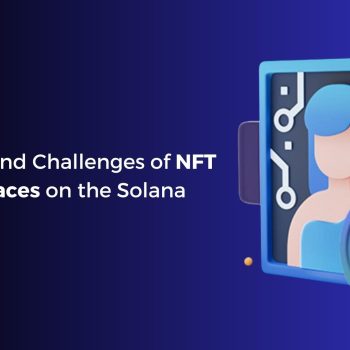 Benefits and Challenges of NFT Marketplaces on the Solana Blockchain