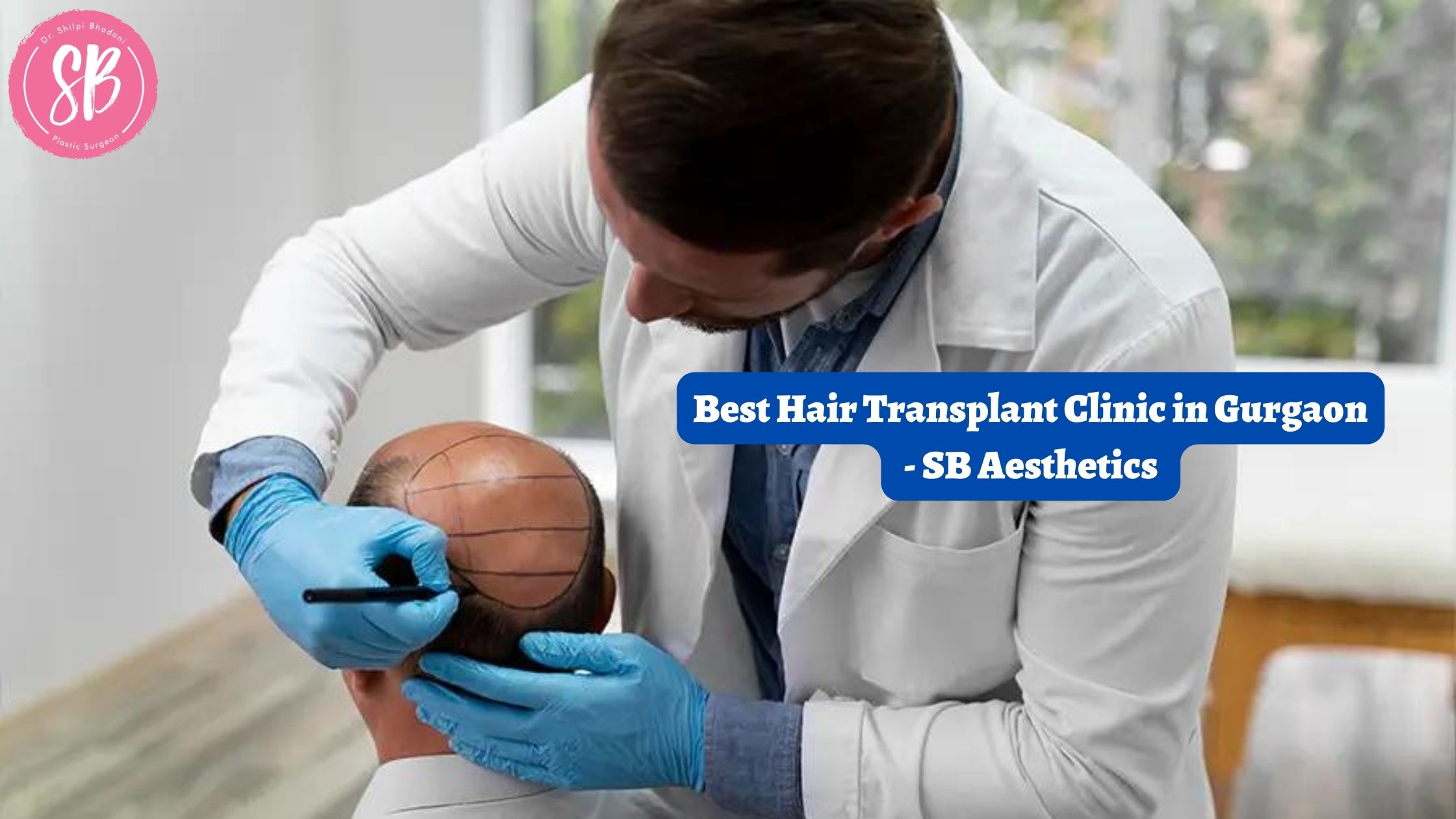 Best Hair Transplant Clinic in Gurgaon - SB Aesthetics