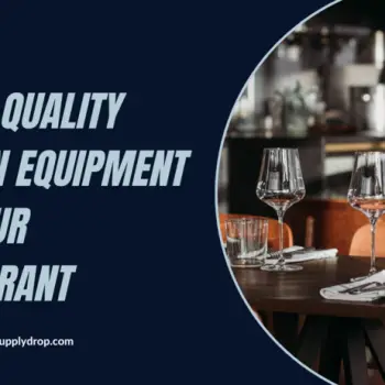 Buying Quality Kitchen Equipment For Your Restaurant