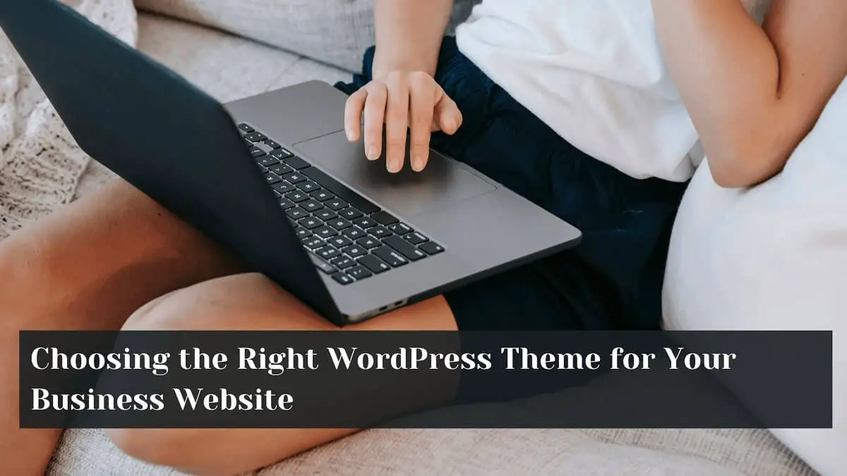 Choosing the Right WordPress Theme for Your Business Website