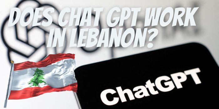 Does Chat GPT Work In Lebanon