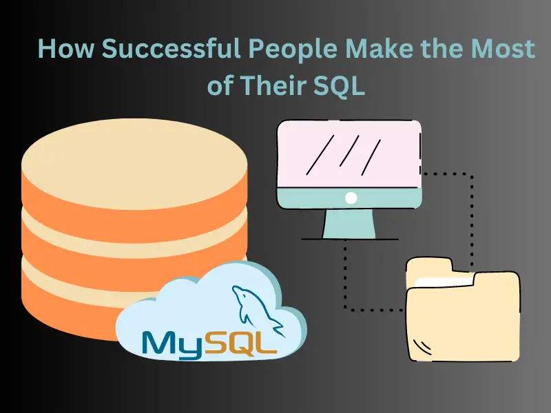 How Successful People Make the Most of Their SQL
