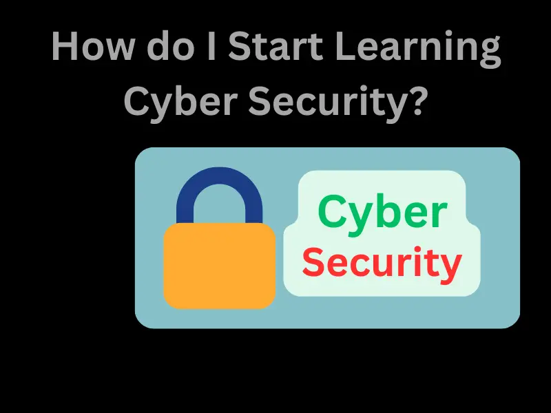 How do I Start Learning Cyber Security