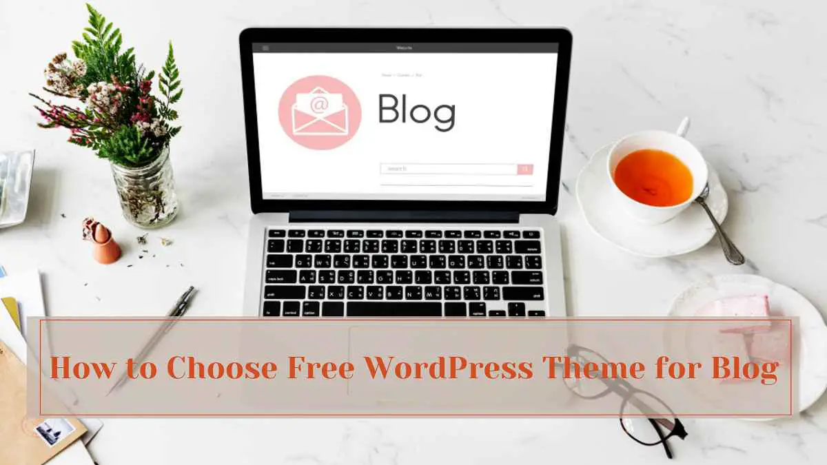 How to Choose Free WordPress Theme for Blog