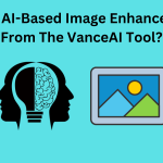 Is AI-Based Image Enhanced From The VanceAI Tool