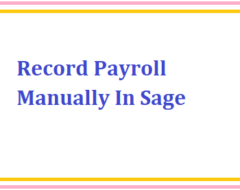 Record Payroll Manually In Sage