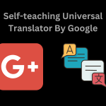 Self-teaching Universal Translator By Google