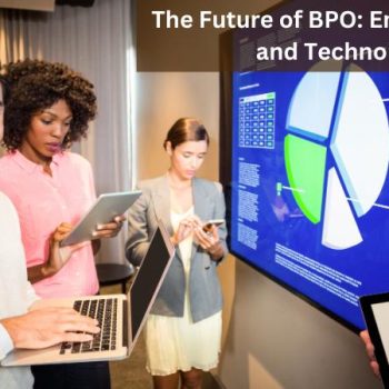 The Future of BPO Emerging Trends and Technologies